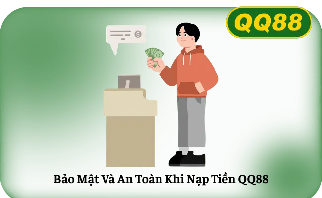 Bảo Mật Và An Toàn Khi Nạp Tiền QQ88