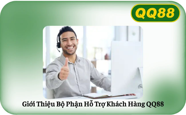 Giới Thiệu Bộ Phận Hỗ Trợ Khách Hàng QQ88